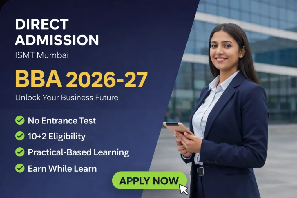Direct BBA Admission in Mumbai 2026–27 at ISMT Mumbai with no entrance test, 10+2 eligibility, practical-based learning and earn while learn program