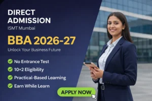 Direct BBA Admission in Mumbai 2026–27 at ISMT Mumbai with no entrance test, 10+2 eligibility, practical-based learning and earn while learn program