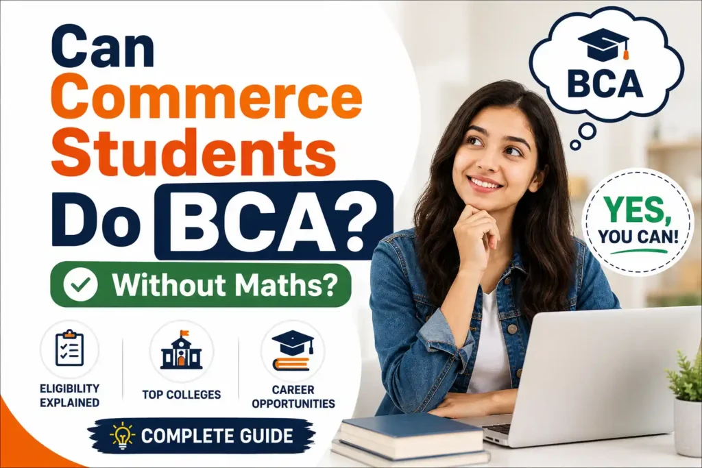 Can Commerce students do BCA without Maths? Student exploring BCA eligibility, top colleges, and admission requirements.