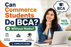 Can Commerce students do BCA without Maths? Student exploring BCA eligibility, top colleges, and admission requirements.