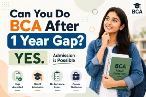 Can you do BCA after a 1 year gap? Student with BCA admission guide explaining eligibility, gap certificate and direct admission.
