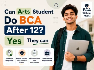 Can Arts Student Do BCA After 12? Yes, Arts students can pursue BCA without Maths at many colleges in India.